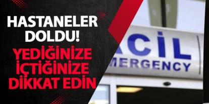 Hastaneler doldu! Yediğinize içtiğinize dikkat edin