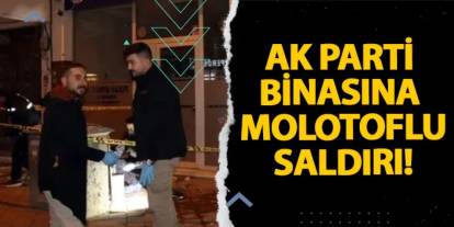 Iğdır’da AK Parti binasına molotoflu saldırı!