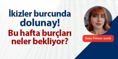 İkizler burcunda dolunay! Bu hafta burçları neler bekliyor?