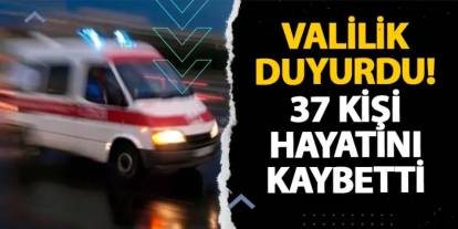 İstanbul Valiliği duyurdu! 37 kişi hayatını kaybetti