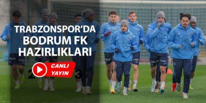 Trabzonspor'da Bodrum FK hazırlıkları (CANLI YAYIN)