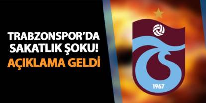 Trabzonspor'da sakatlık şoku! Açıklama geldi