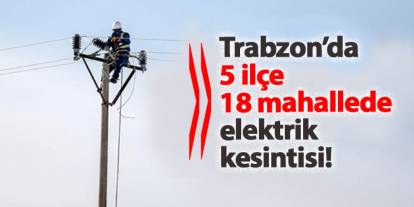 Trabzon'da elektrik kesintisi! Hangi mahalleler etkilenecek? 20 Aralık 2024 elektrik kesintileri