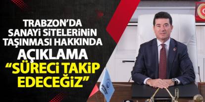 Trabzon'da sanayi sitelerinin taşınması konusunda Ahmet Kaya'dan açıklama "Süreci takip ediyoruz"