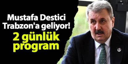 Mustafa Destici Trabzon'a geliyor! 2 günlük program