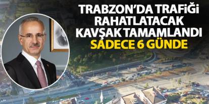 Trabzon'da trafiği rahatalatacak hamle! Sadece 6 günde yapıldı