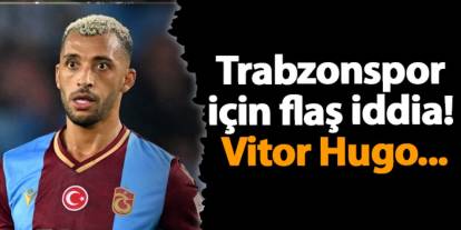 Trabzonspor için flaş iddia! Vitor Hugo...