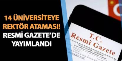 Resmi Gazete'de yayımlandı! 14 üniversiteye rektör atandı