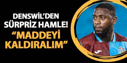 Trabzonspor'da Denswil'den sürpriz hamle! "Maddeyi kaldıralım"