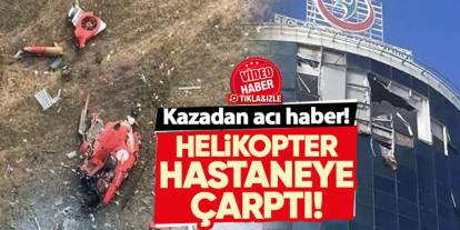 Hastaneye çarpan helikopter düştü! Acı haber geldi