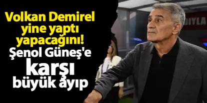 Volkan Demirel yine yaptı yapacağını! Şenol Güneş'e karşı büyük ayıp