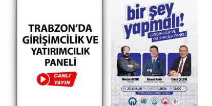 Trabzon'da Girişimcilik ve Yatırımcılık Paneli l Konuklar: Nevzat Aydın, Ahmet Kaya, Erkut Çelebi