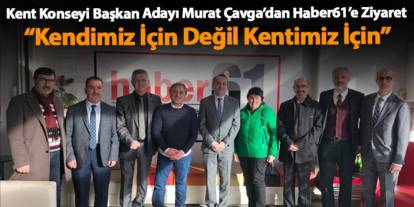 Murat Çavga’dan Haber61’e Ziyaret: “Kendimiz İçin Değil Kentimiz İçin”