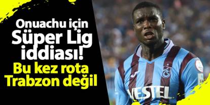 Onuachu için Süper Lig iddiası! Bu kez rota Trabzon değil