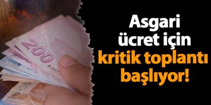 Asgari ücret için kritik toplantı başlıyor!