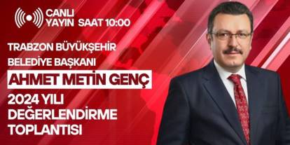 CANLI: Trabzon Büyükşehir Belediye Başkanı Ahmet Metin Genç konuşuyor