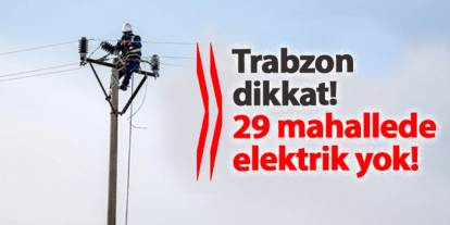 Trabzon'da elektrik kesintisi! Hangi mahalleler etkilenecek? 26 Aralık 2024 elektrik kesintileri