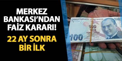 Merkez Bankası'ndan faiz kararı! 22 ay sonra bir ilk