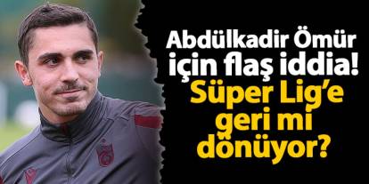 Abdülkadir Ömür için flaş iddia! Süper Lig’e geri mi dönüyor?