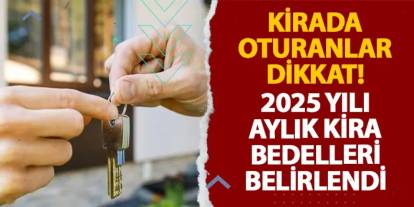 Kirada oturanlar dikkat! 2025 yılı aylık kira bedelleri belirlendi