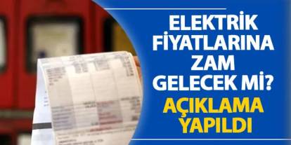 Elektrik fiyatlarına zam gelecek mi? Açıklama yapıldı