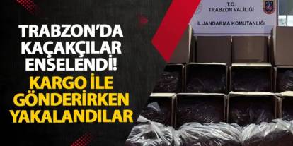 Trabzon’da kaçakçılar enselendi! Kargo ile gönderirken yakalandılar