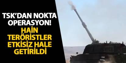 TSK’dan nokta operasyon! Hain teröristler etkisiz hale getirildi