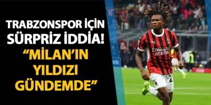 Trabzonspor için sürpriz iddia! "Milan'ın yıldızı hedefte"