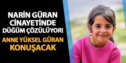 Narin Güran davasında düğüm çözülüyor! Anne Yüksel Güran konuşacak