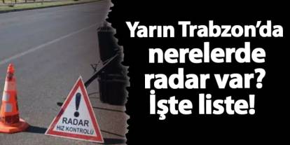 Yarın Trabzon’da nerelerde radar var? İşte liste! 30 Aralık 2024