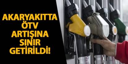 Akaryakıtta ÖTV artışına sınır getirildi!