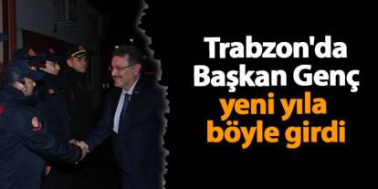 Trabzon'da Başkan Genç yeni yıla böyle girdi