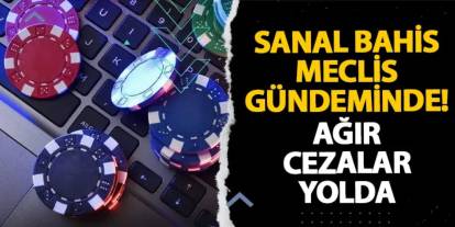 Sanal bahis Meclis gündeminde! Ağır cezalar yolda