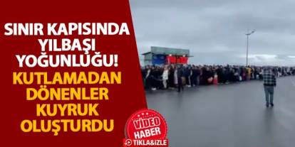 Artvin Sarp Sınır Kapısı’nda yılbaşı yoğunluğu! Kutlamadan dönenler kuyruk oluşturdu