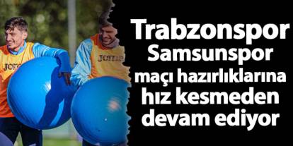 Trabzonspor - Samsunspor maçı hazırlıklarımız devam ediyor