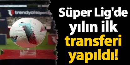 Süper Lig'de yılın ilk transferi yapıldı!