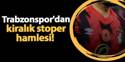 Trabzonspor'dan kiralık stoper hamlesi!