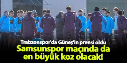 Trabzonspor'da Güneş'in prensi oldu! Samsunspor maçında da en büyük güvence