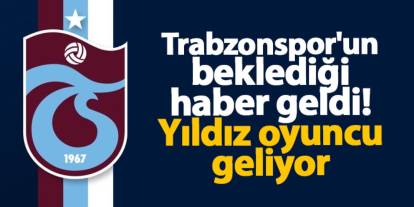 Trabzonspor'un beklediği haber geldi! Yıldız oyuncu geliyor