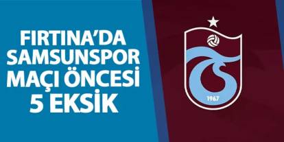 Trabzonspor'da Samsunspor maçı öncesi 5 eksik