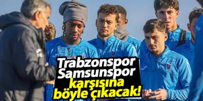 Trabzonspor, Samsunspor karşısına böyle çıkacak!