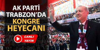 CANLI: AK Parti Trabzon 8. Olağan İl Kongresi