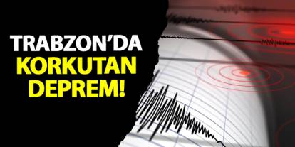 Trabzon'da deprem mi oldu? Kandilli Rasathanesi büyüklüğünü açıkladı