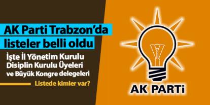 AK Parti Trabzon'da İl Yönetim Kurulu, Disiplin Kurulu Üyeleri ve Büyük Kongre delegeleri belli oldu!