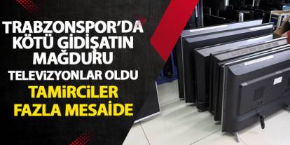 Trabzonspor'un kötü gidişatının faturası televizyonlara kesildi! Tamirciler fazla mesaide