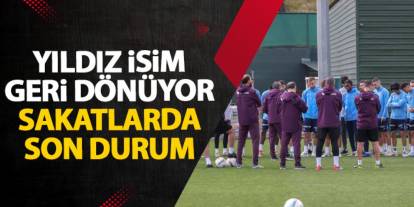 Trabzonspor'da sakatlarda son durum! Yıldız isim geri dönüyor