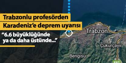 Trabzonlu profesörden Doğu Karadeniz'e deprem uyarısı! "6.6 büyüklüğünde ya da daha üstünde..."