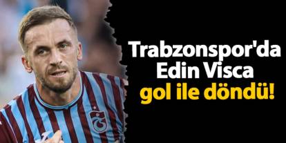 Trabzonspor'da Edin Visca gol ile döndü!