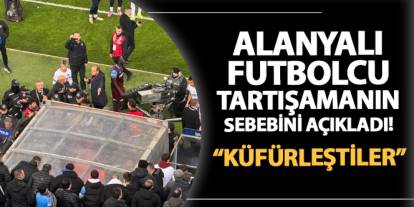 Alanyasporlu futbolcu maç sonu yaşanan tartışma için konuştu! "Küfürleştiler..."