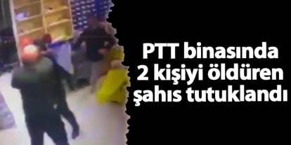 Rize'de PTT binasında 2 kişiyi öldüren şahıs tutuklandı